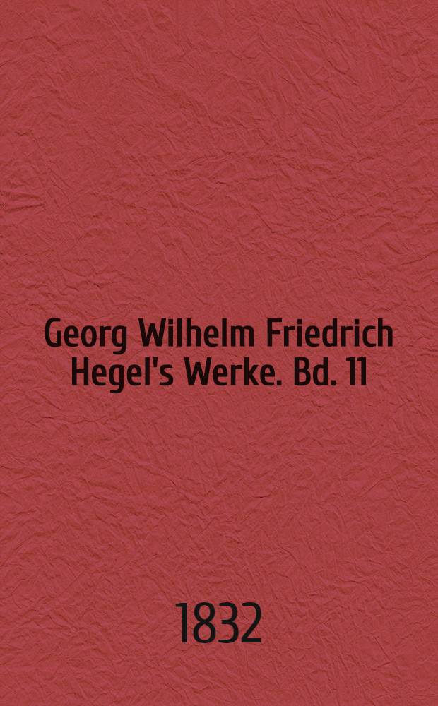 Georg Wilhelm Friedrich Hegel's Werke. Bd. 11 : [... Vorlesungen über die Philosophie der Religion