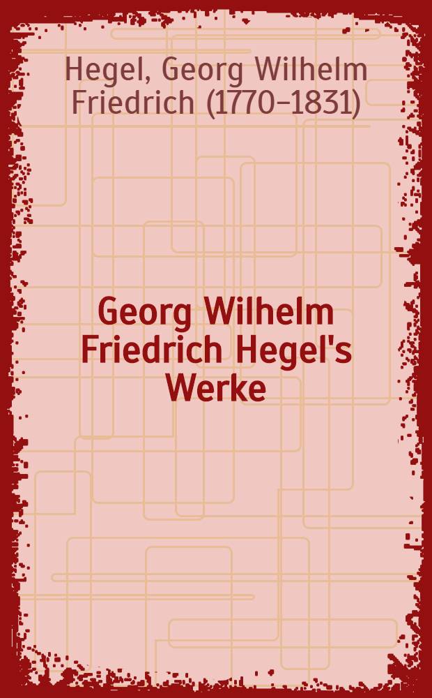 Georg Wilhelm Friedrich Hegel's Werke