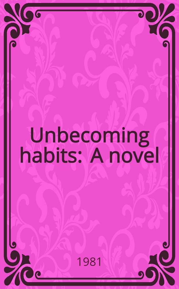 Unbecoming habits : A novel