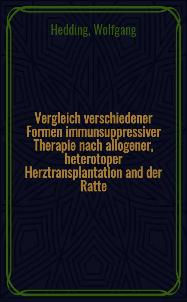 Vergleich verschiedener Formen immunsuppressiver Therapie nach allogener, heterotoper Herztransplantation and der Ratte : Inaug.-Diss. ... der Med. Fak. der ... Univ. zu Bonn