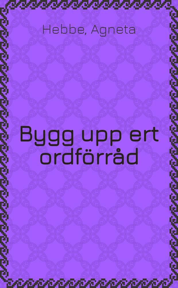Bygg upp ert ordförråd : Med roliga övningar och enkla prov