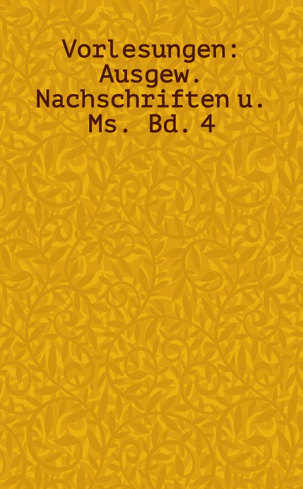 Vorlesungen : Ausgew. Nachschriften u. Ms. Bd. 4 : Vorlesungen über die Philosophie der Religion