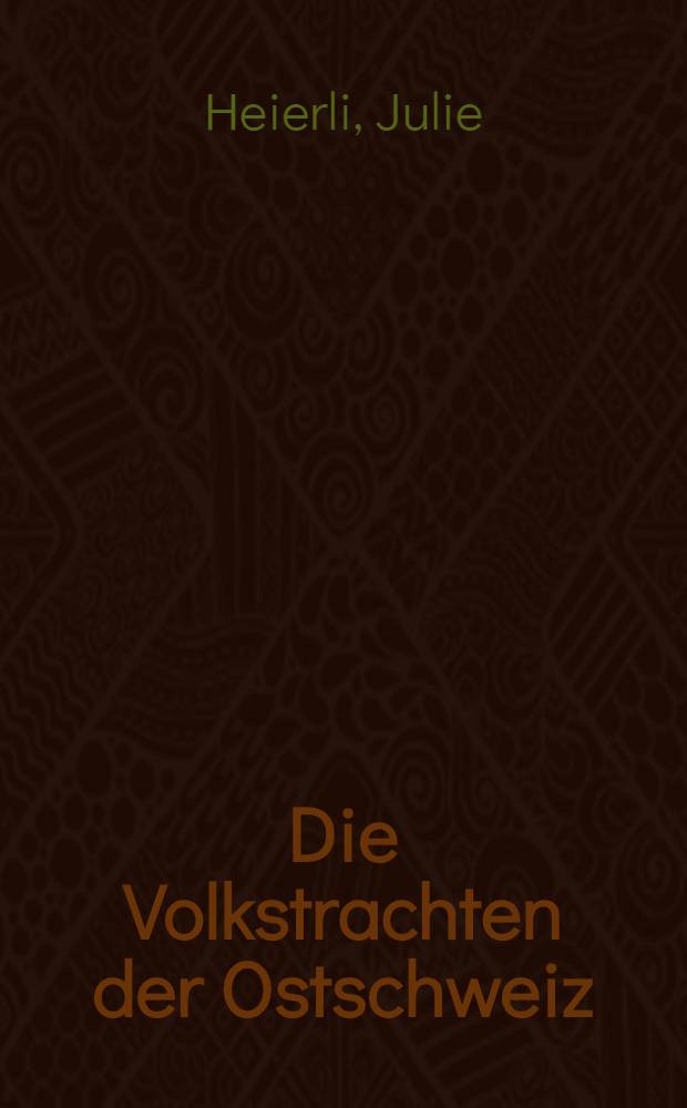 Die Volkstrachten der Ostschweiz : Thurgau, St. Gallen, Glarus, Appenzell
