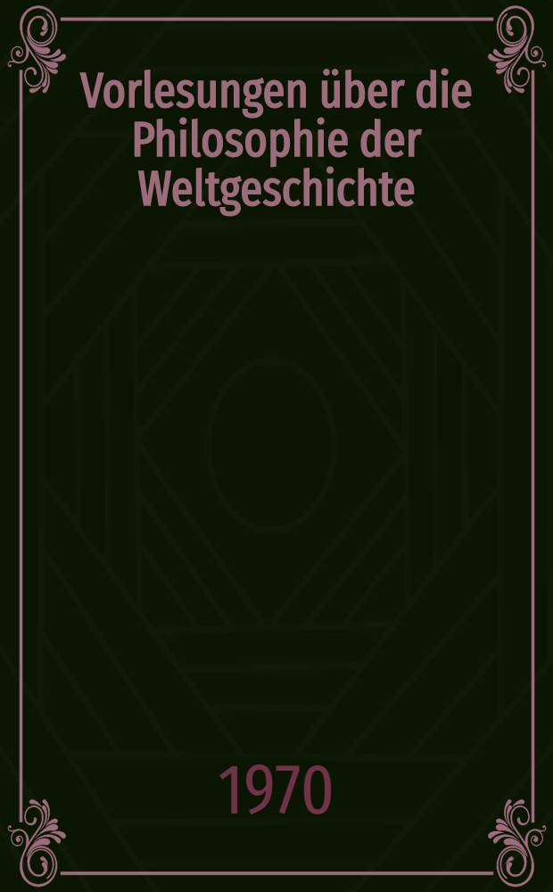 Vorlesungen über die Philosophie der Weltgeschichte