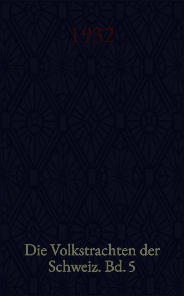 Die Volkstrachten der Schweiz. Bd. 5 : Die Volkstrachten der Mittel- und Westschweiz