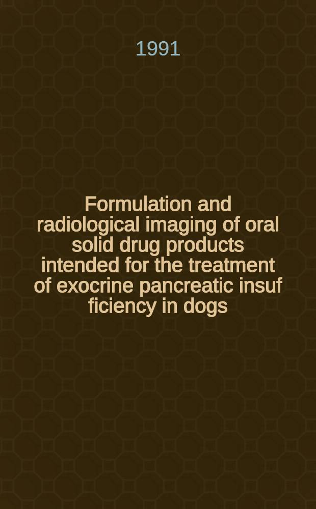 Formulation and radiological imaging of oral solid drug products intended for the treatment of exocrine pancreatic insuf ficiency in dogs : Acad. diss