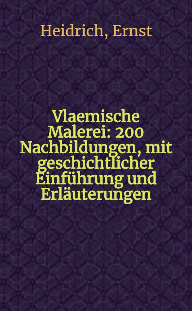 Vlaemische Malerei : 200 Nachbildungen, mit geschichtlicher Einführung und Erläuterungen