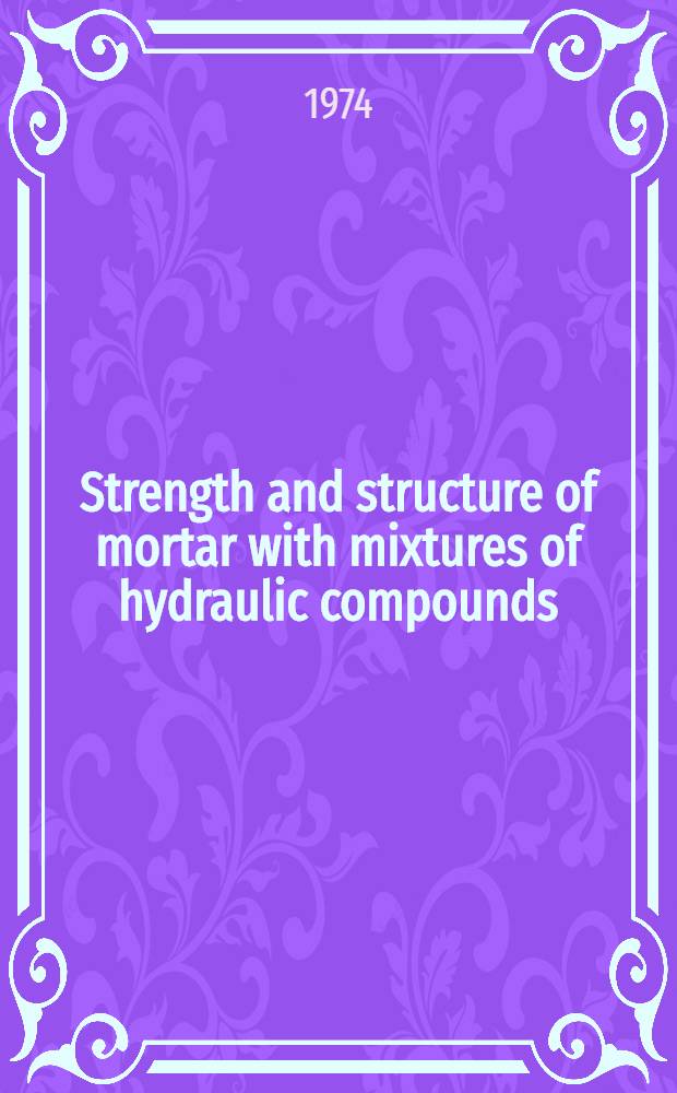 Strength and structure of mortar with mixtures of hydraulic compounds : Supplementary paper