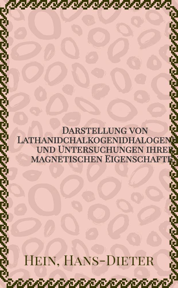 Darstellung von Lathanidchalkogenidhalogeniden und Untersuchungen ihrer magnetischen Eigenschaften : Inaug.-Diss