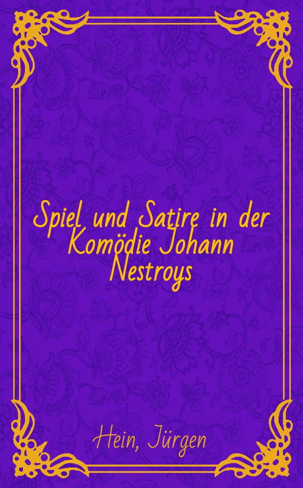 Spiel und Satire in der Komödie Johann Nestroys