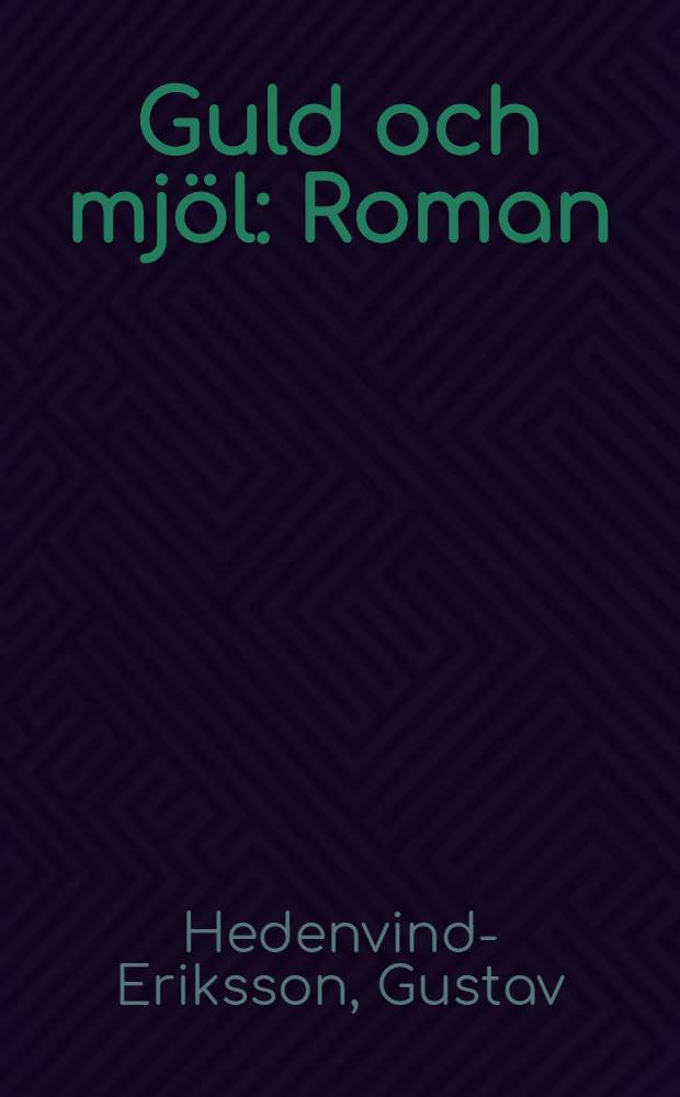 Guld och mjöl : Roman