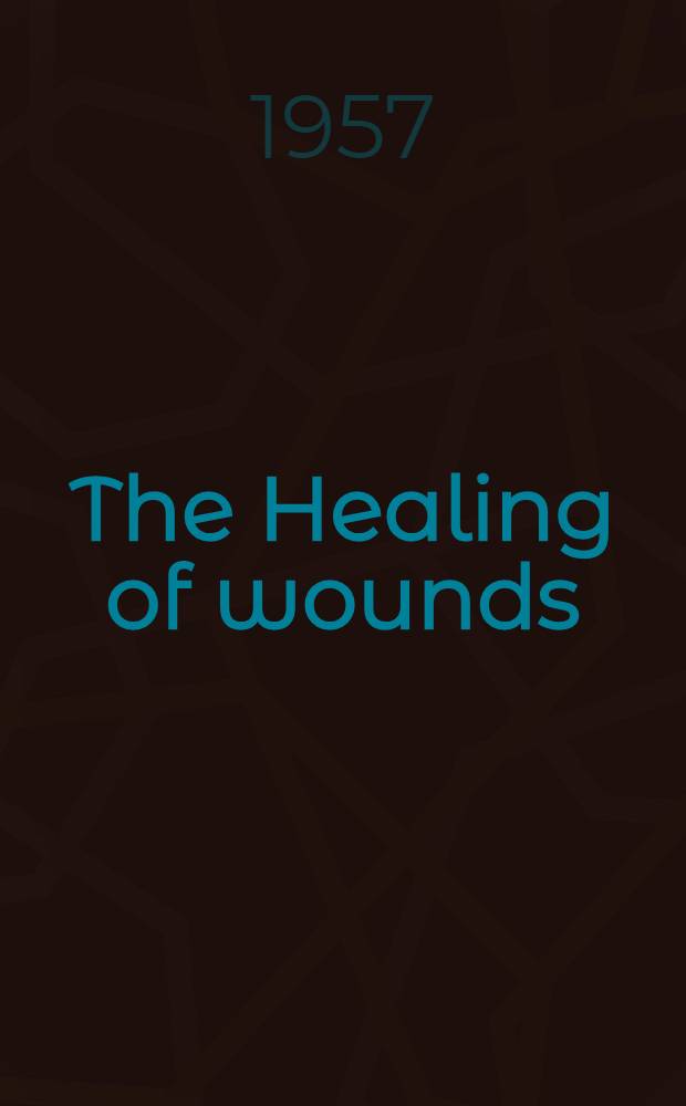The Healing of wounds : A symposium on recent trends and studies, ... held at the Stritch school of medicine Loyola univ.