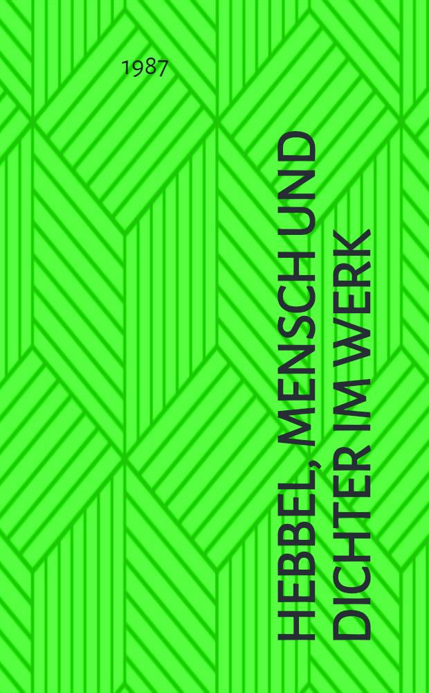 Hebbel, Mensch und Dichter im Werk