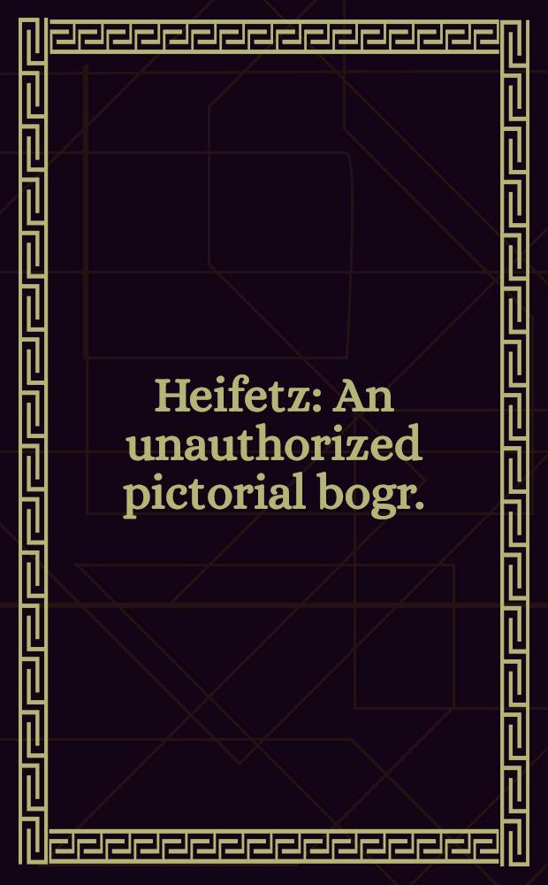 Heifetz : An unauthorized pictorial bogr.