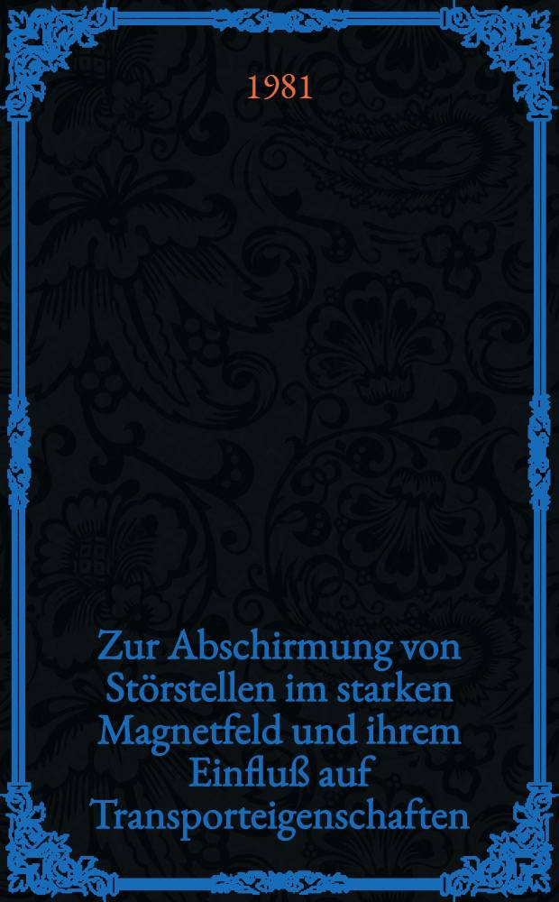 Zur Abschirmung von St&ouml;rstellen im starken Magnetfeld und ihrem Einflu&szlig; auf Transporteigenschaften : Inaug.-Diss