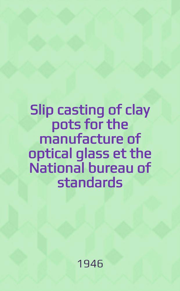Slip casting of clay pots for the manufacture of optical glass et the National bureau of standards
