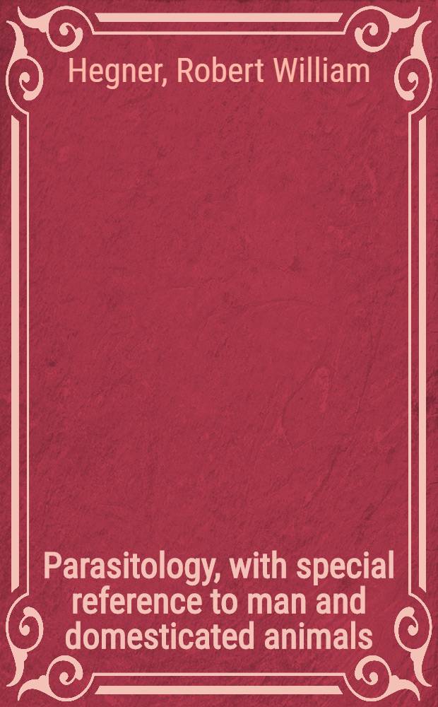 ... Parasitology, with special reference to man and domesticated animals