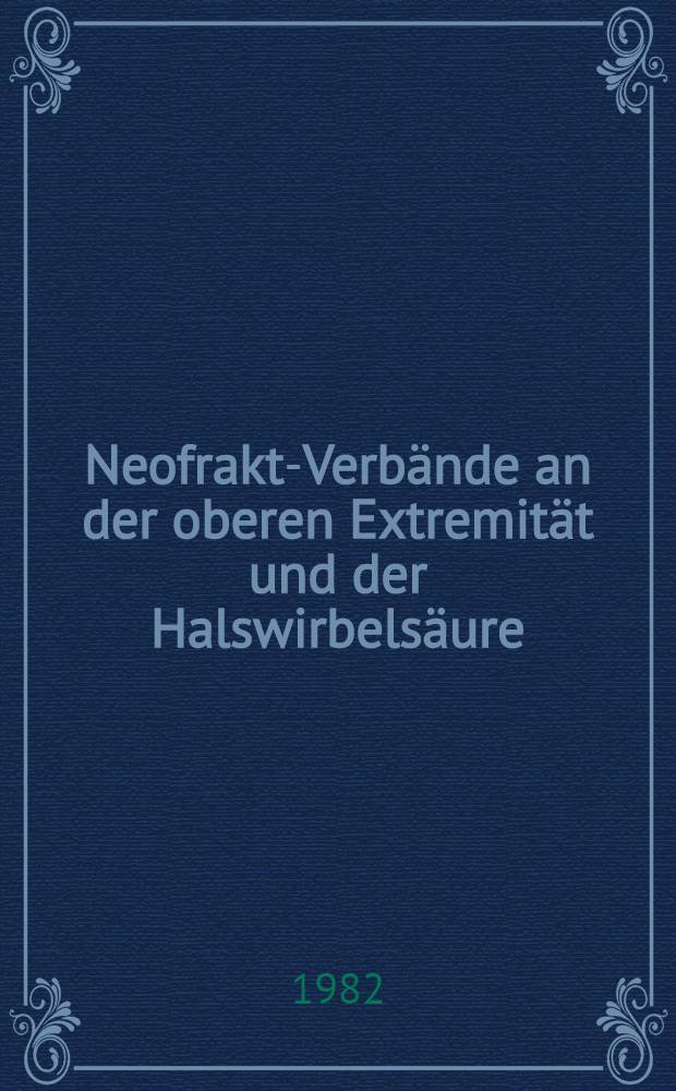 Neofrakt-Verbände an der oberen Extremität und der Halswirbelsäure : Inaug.-Diss