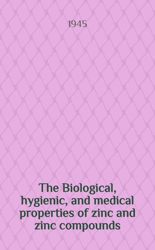 The Biological, hygienic, and medical properties of zinc and zinc compounds