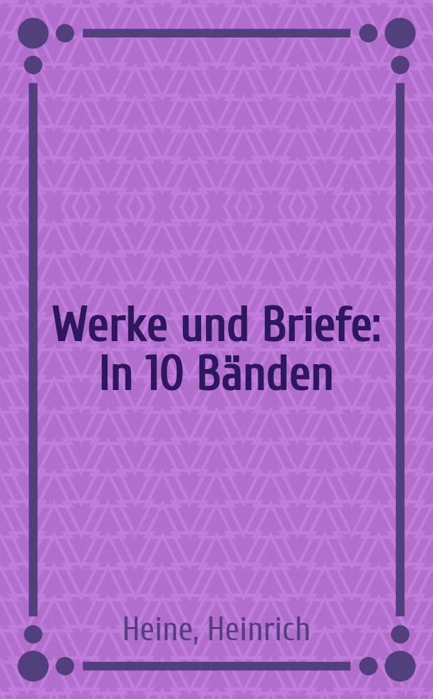 Werke und Briefe : In 10 Bänden