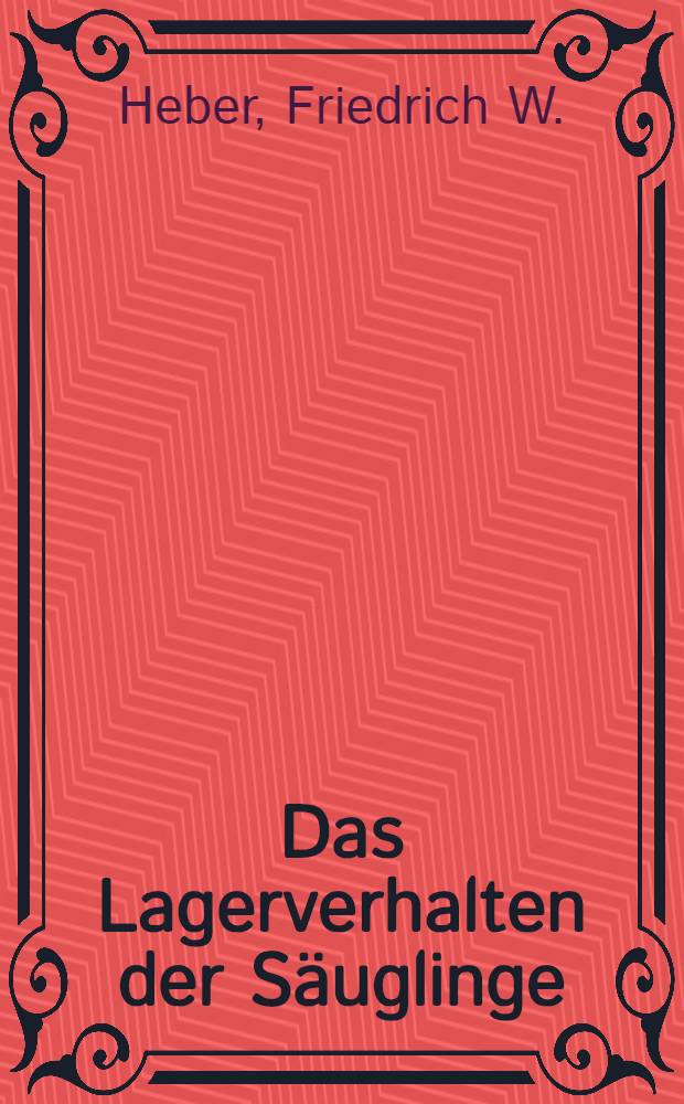 Das Lagerverhalten der Säuglinge : Inaug.-Diss. ... der Med. Fak. der ... Univ. zu Tübingen