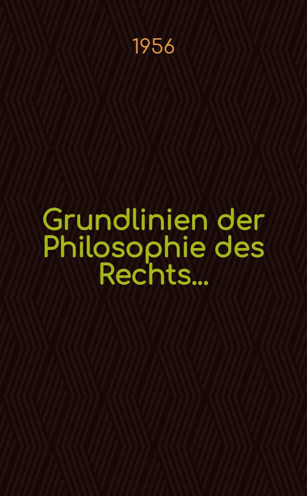 Grundlinien der Philosophie des Rechts ... : Mit Hegels eigenhändigen Randbemerkungen in seinem Handexemplar der Rechtsphilosophie