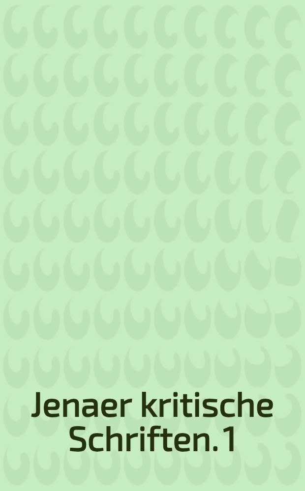 Jenaer kritische Schriften. 1 : Differenz des Fichteschen und Schellingschen Systems der Philosophie, Rezensionen aus der Erlanger Literatur-Zeitung, Maximen des Journals der Deutschen Literatur