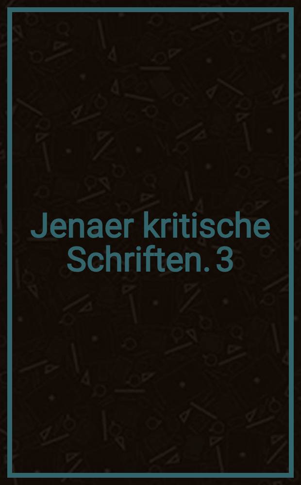 Jenaer kritische Schriften. 3 : Glauben und Wissen oder Die Reflexiosphilosophie der Subjektivität, in der Vollständigkeit ihrer Formen, als Kantische, Jacobische und Fichtesche Philosophie