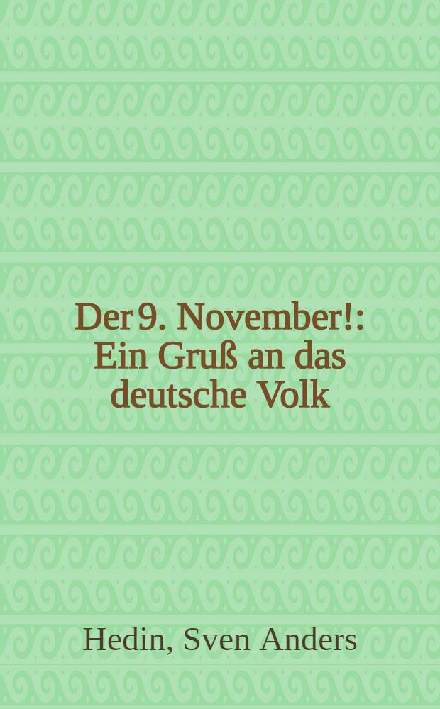Der 9. November! : Ein Gru&szlig; an das deutsche Volk