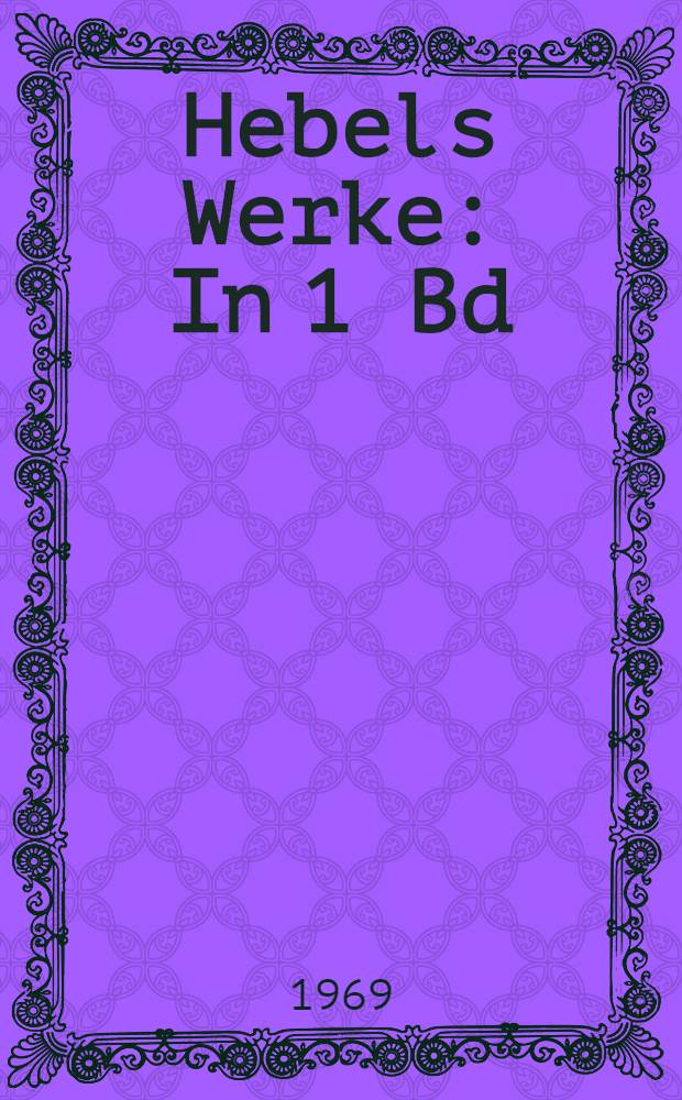 Hebels Werke : In 1 Bd