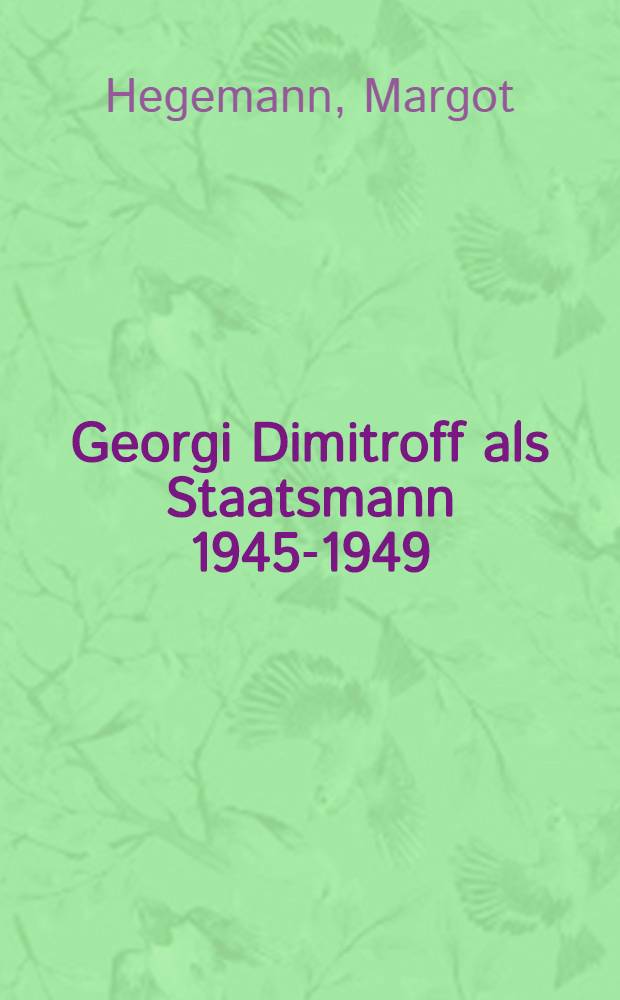 Georgi Dimitroff als Staatsmann 1945-1949