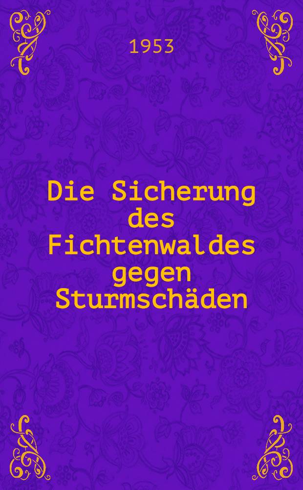 Die Sicherung des Fichtenwaldes gegen Sturmschäden