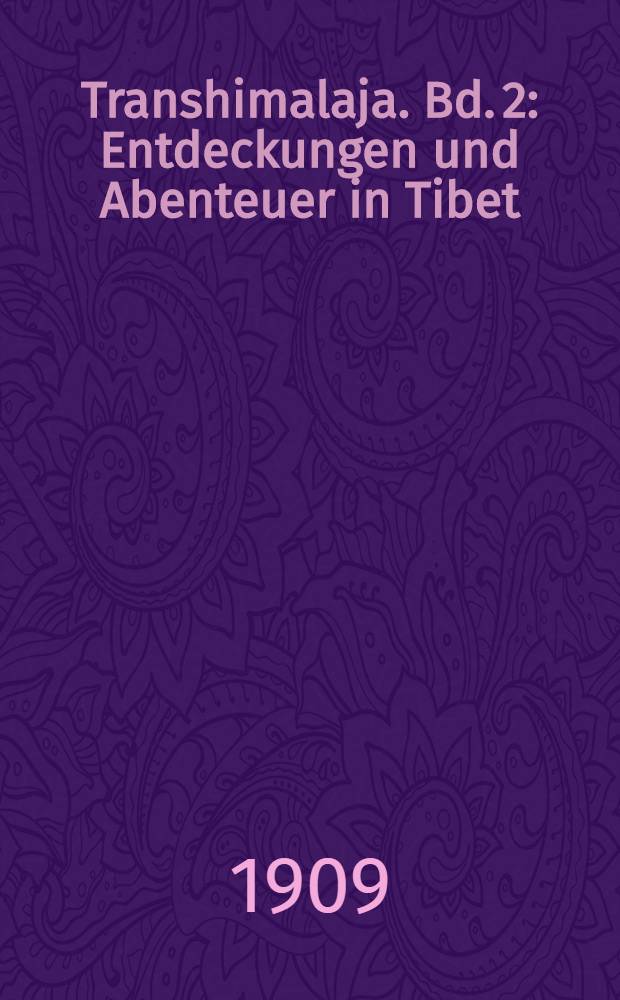 Transhimalaja. Bd. 2 : Entdeckungen und Abenteuer in Tibet
