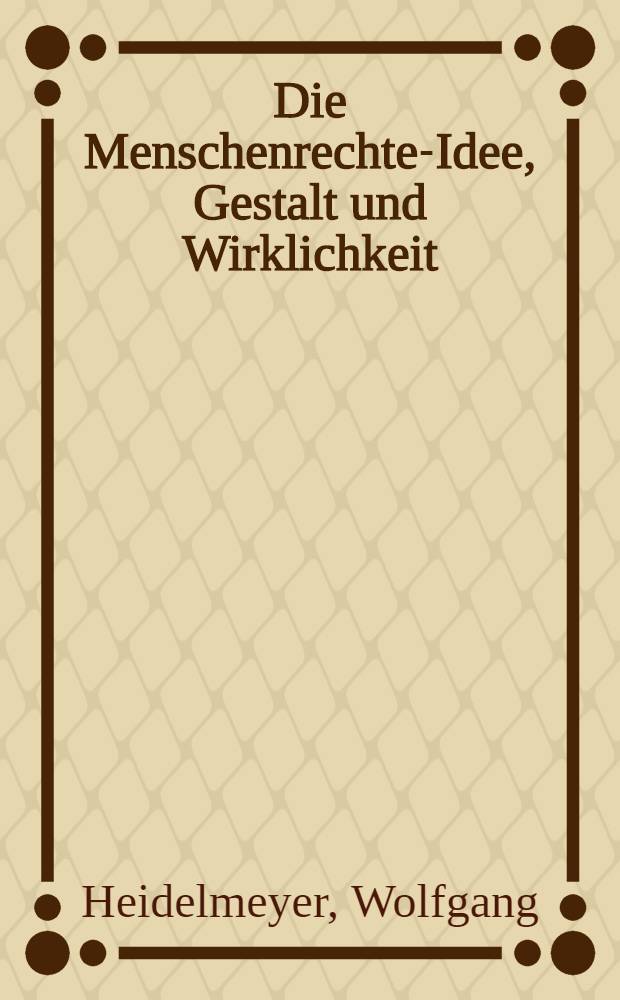 Die Menschenrechte-Idee, Gestalt und Wirklichkeit