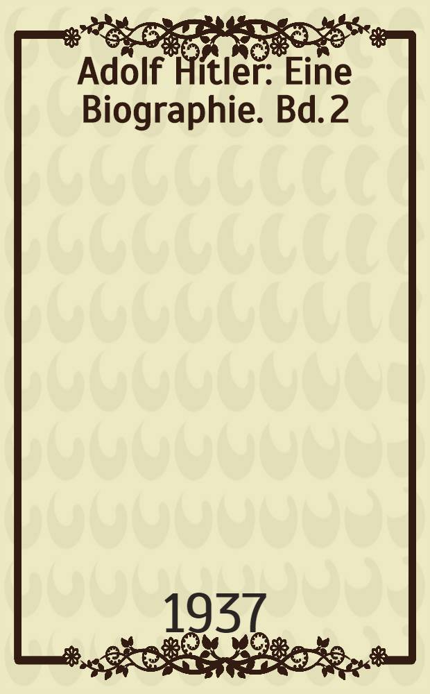 Adolf Hitler : Eine Biographie. Bd. 2 : Ein Mann gegen Europa