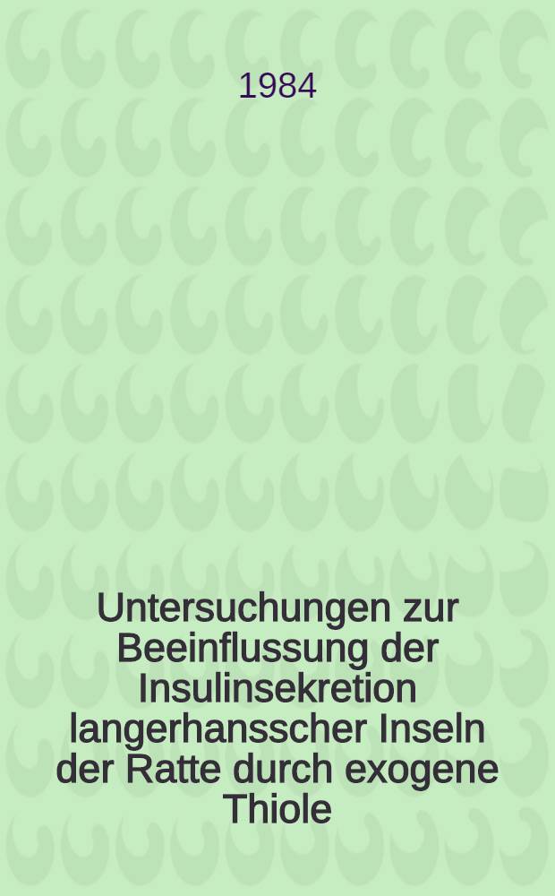 Untersuchungen zur Beeinflussung der Insulinsekretion langerhansscher Inseln der Ratte durch exogene Thiole : Bedeutung der Cystein-Komponente : Diss