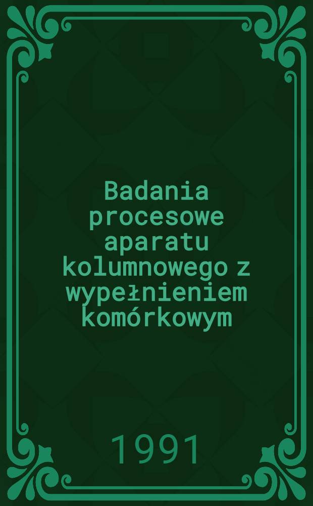 Badania procesowe aparatu kolumnowego z wypełnieniem komórkowym