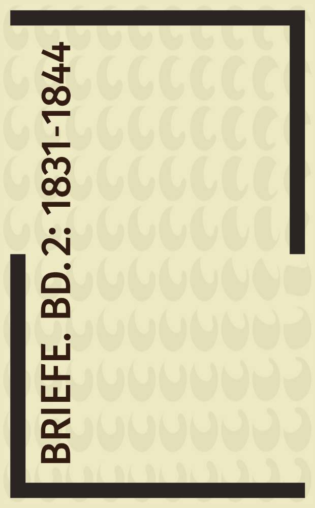 Briefe. Bd. 2 : 1831-1844