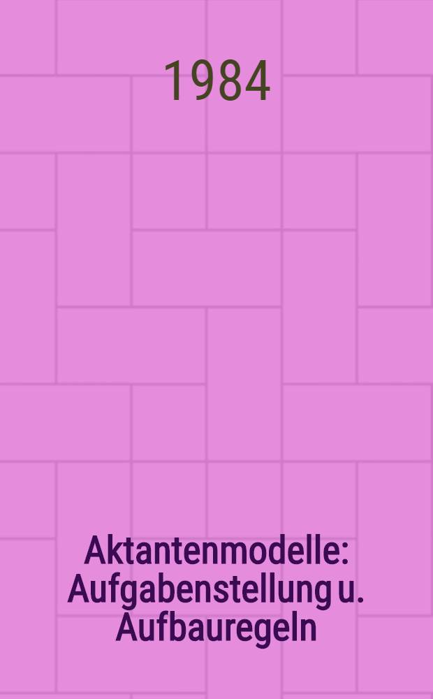 Aktantenmodelle : Aufgabenstellung u. Aufbauregeln