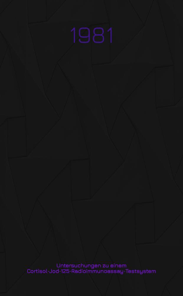 Untersuchungen zu einem Cortisol-Jod-125-Radioimmunoassay-Testsystem : Inaug.-Diss