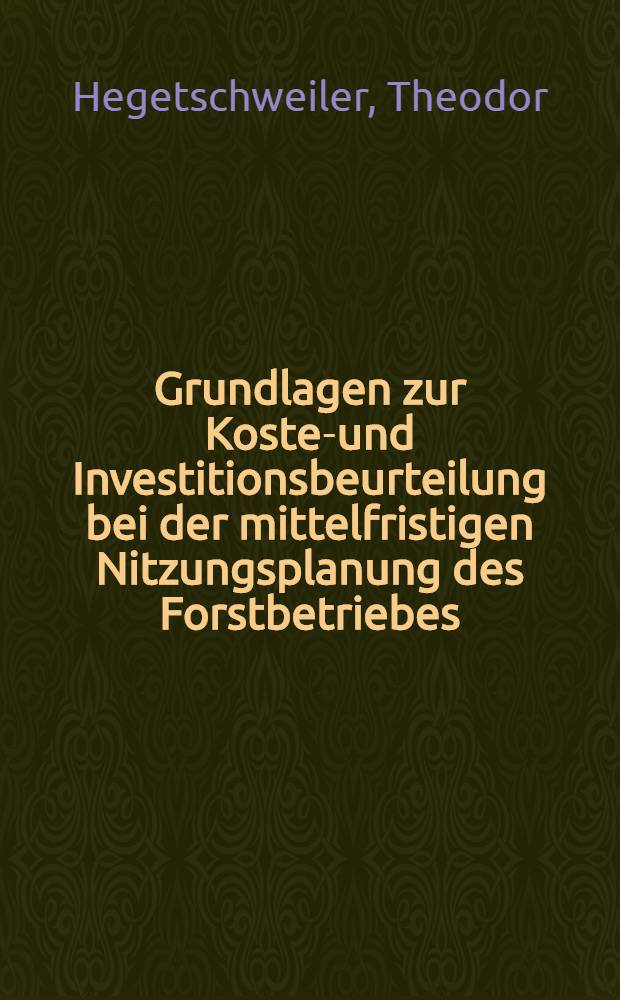 Grundlagen zur Kosten- und Investitionsbeurteilung bei der mittelfristigen Nitzungsplanung des Forstbetriebes