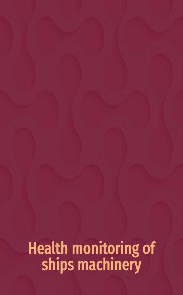 Health monitoring of ships machinery : Proceedings of a One Day conference held on Thursday, 20 Oct. 1977 : Publ. for the Inst. of marine engineers