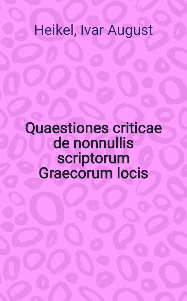 Quaestiones criticae de nonnullis scriptorum Graecorum locis