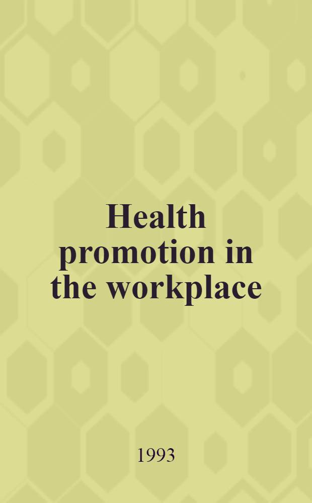 Health promotion in the workplace : alcohol and drug abuse : Rep. of a WHO Expert comm