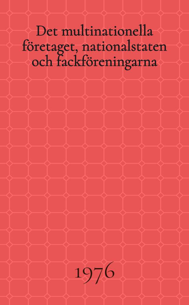 Det multinationella företaget, nationalstaten och fackföreningarna : En diskussion av utgångspunkter och metoder
