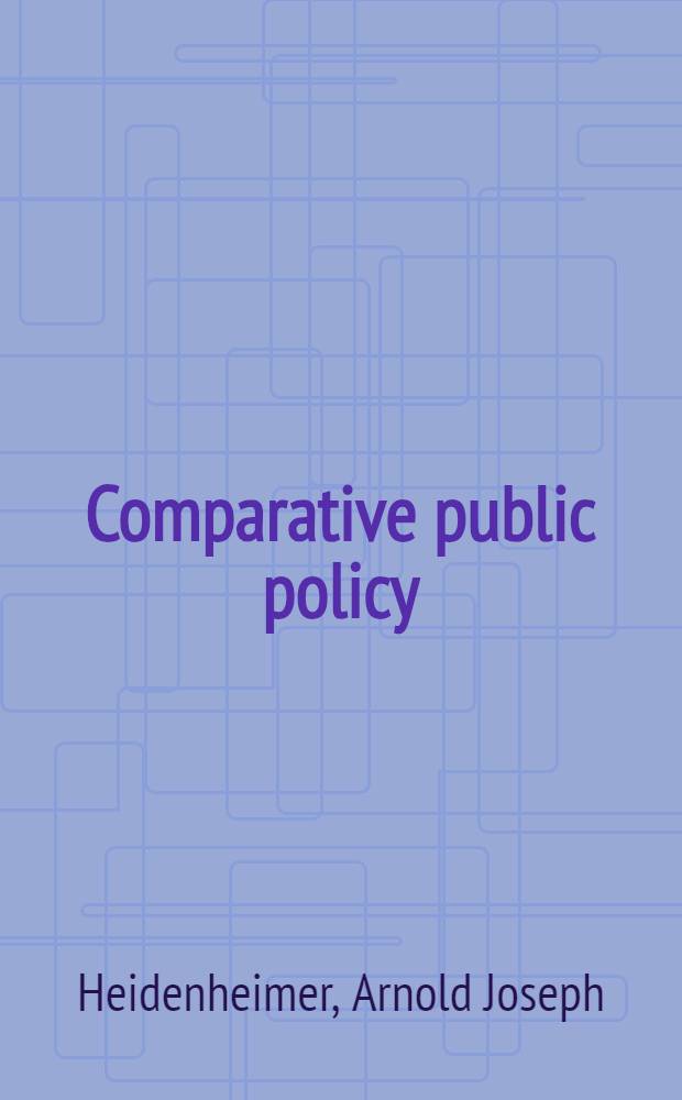 Comparative public policy : The politics of social choice in America, Europe, a. Japan