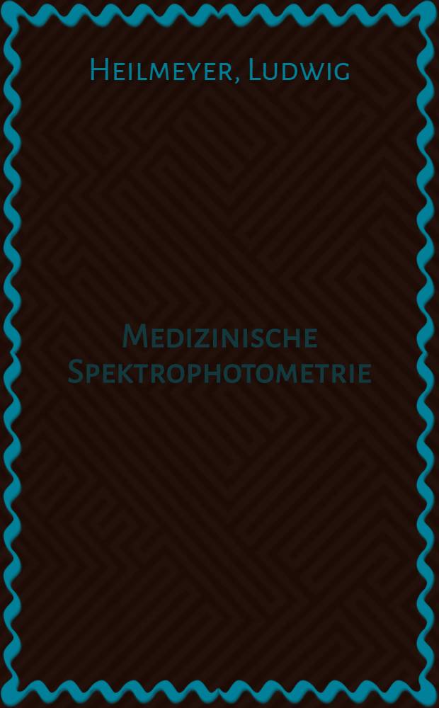 Medizinische Spektrophotometrie : Ausgew&auml;hlte Methoden und neuere Untersuchungsergebnisse an K&ouml;rperfarbstoffen und K&ouml;rperfl&uuml;ssigkeiten