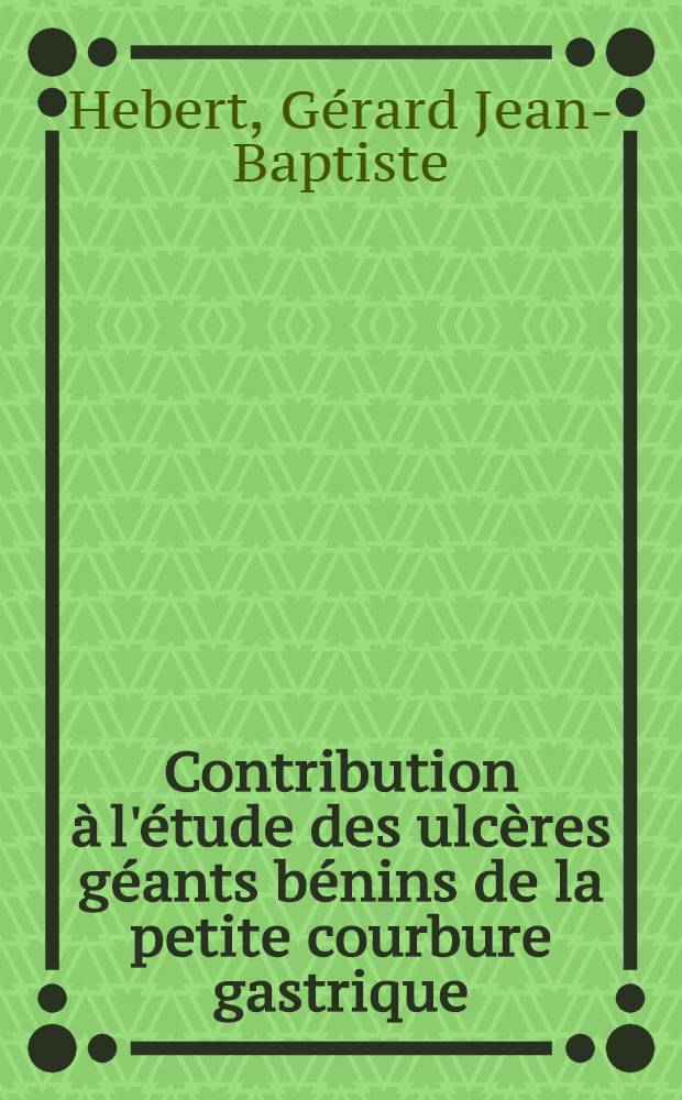 Contribution à l'étude des ulcères géants bénins de la petite courbure gastrique : À propos de trois observations : Thèse ..