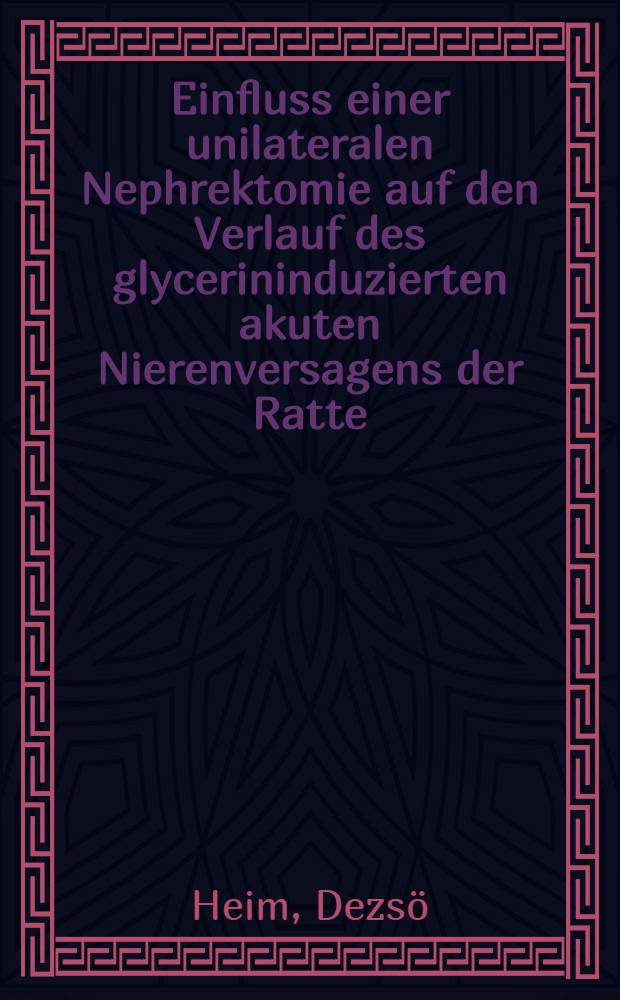 Einfluss einer unilateralen Nephrektomie auf den Verlauf des glycerininduzierten akuten Nierenversagens der Ratte : Inaug.-Diss