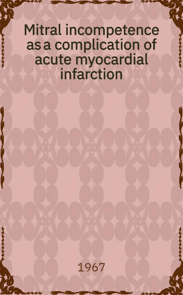 Mitral incompetence as a complication of acute myocardial infarction : Diss.